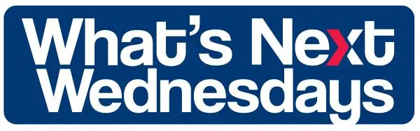 What's Next Wednesdays What's Next Wednesdays